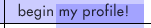 Begin My Profile